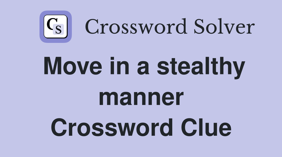 Move in a stealthy manner Crossword Clue