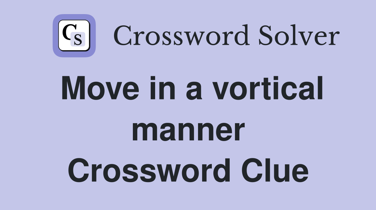 Move in a vortical manner Crossword Clue