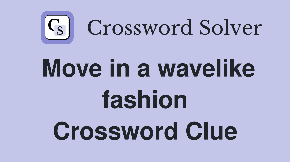Move in a wavelike fashion Crossword Clue
