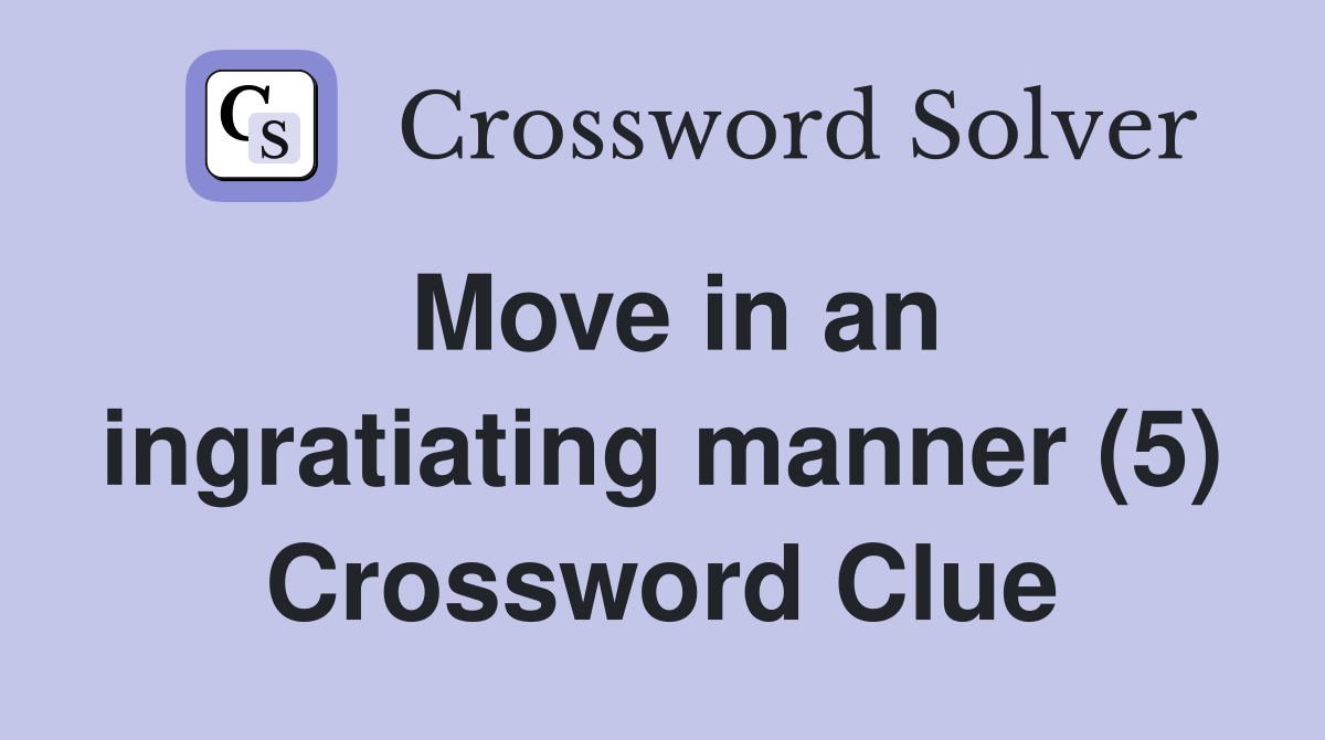 Move in an ingratiating manner (5) Crossword Clue