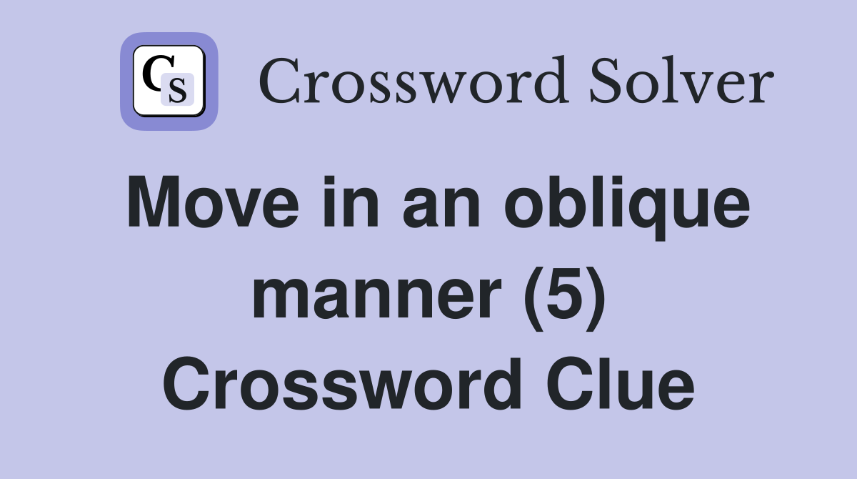 Move in an oblique manner (5) Crossword Clue
