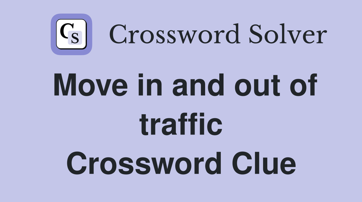 Move in and out of traffic Crossword Clue
