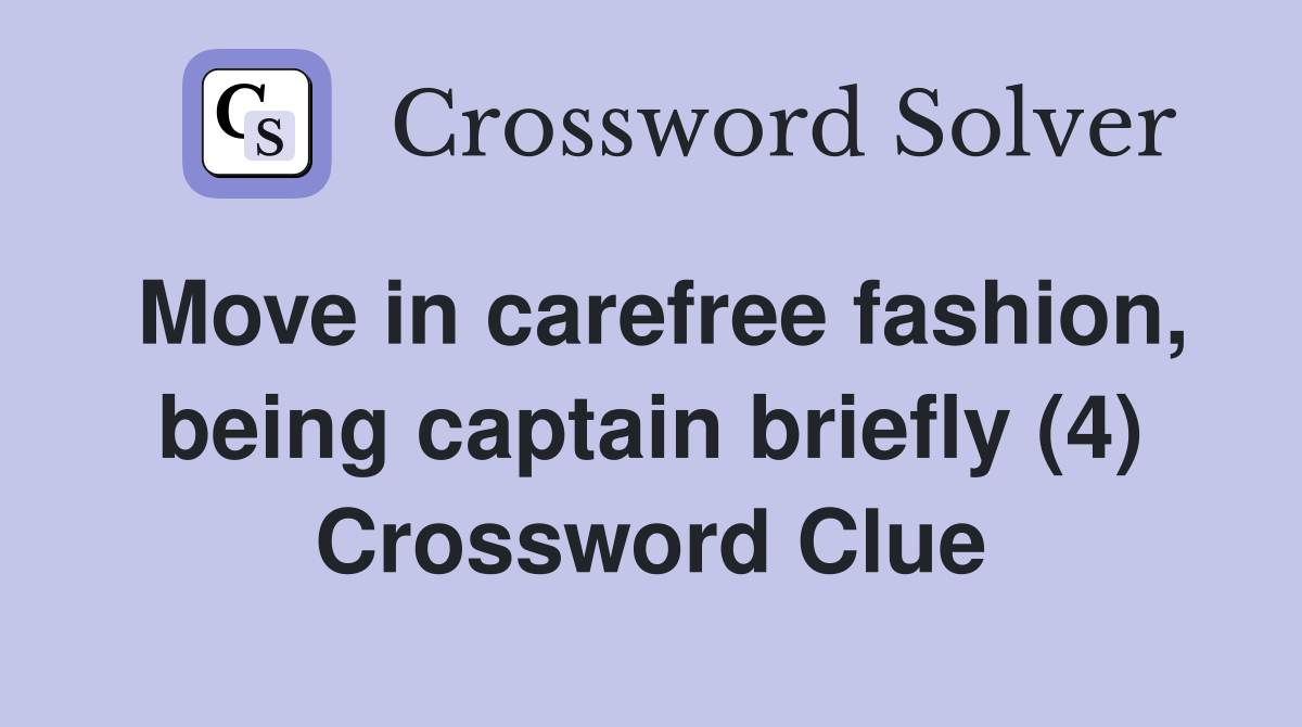 Move in carefree fashion, being captain briefly (4) Crossword Clue
