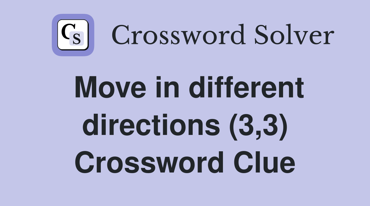 Move in different directions (3,3) Crossword Clue