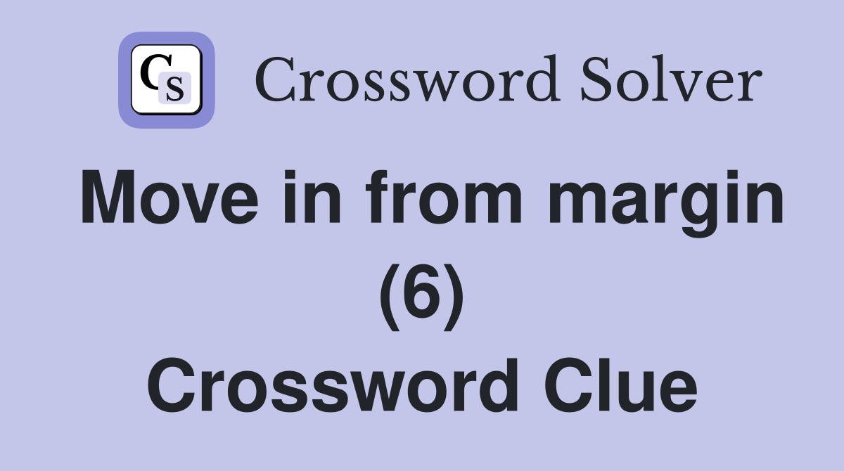 Move in from margin (6) Crossword Clue