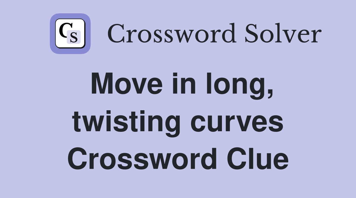 Move in long, twisting curves Crossword Clue