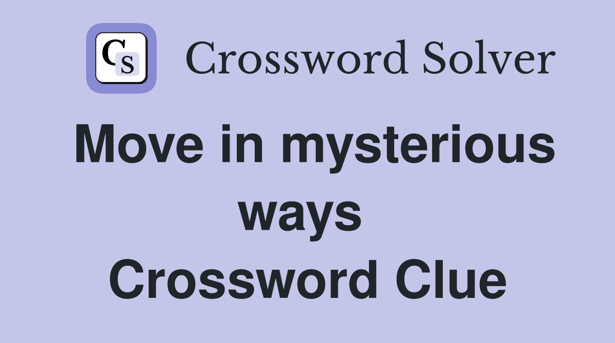 Move in mysterious ways  Crossword Clue