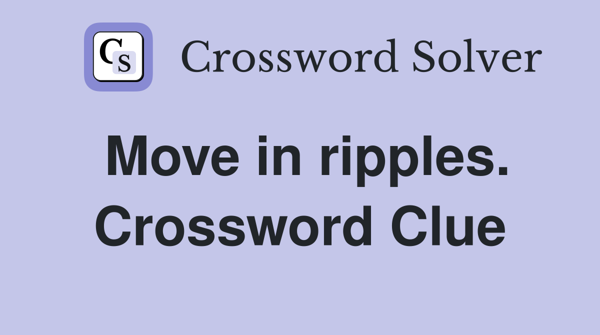 Move in ripples. Crossword Clue