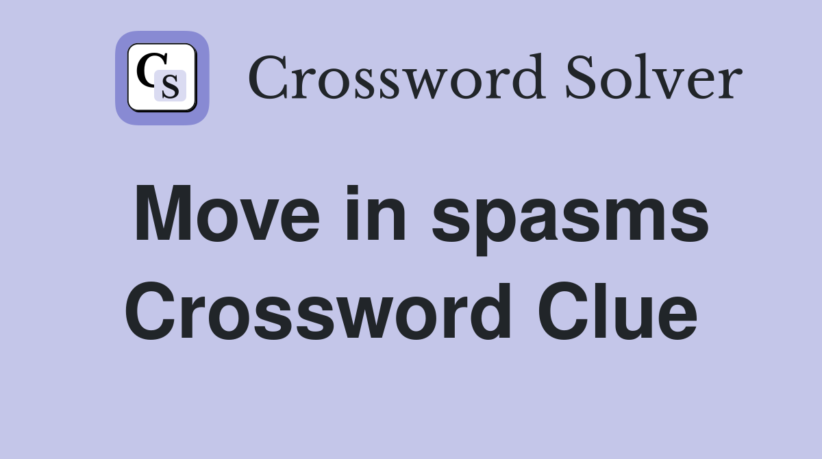 Move in spasms Crossword Clue