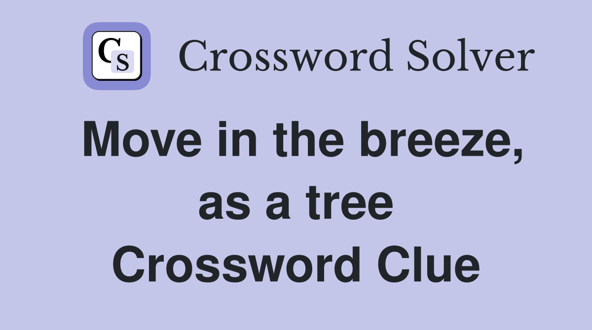 Move in the breeze, as a tree Crossword Clue