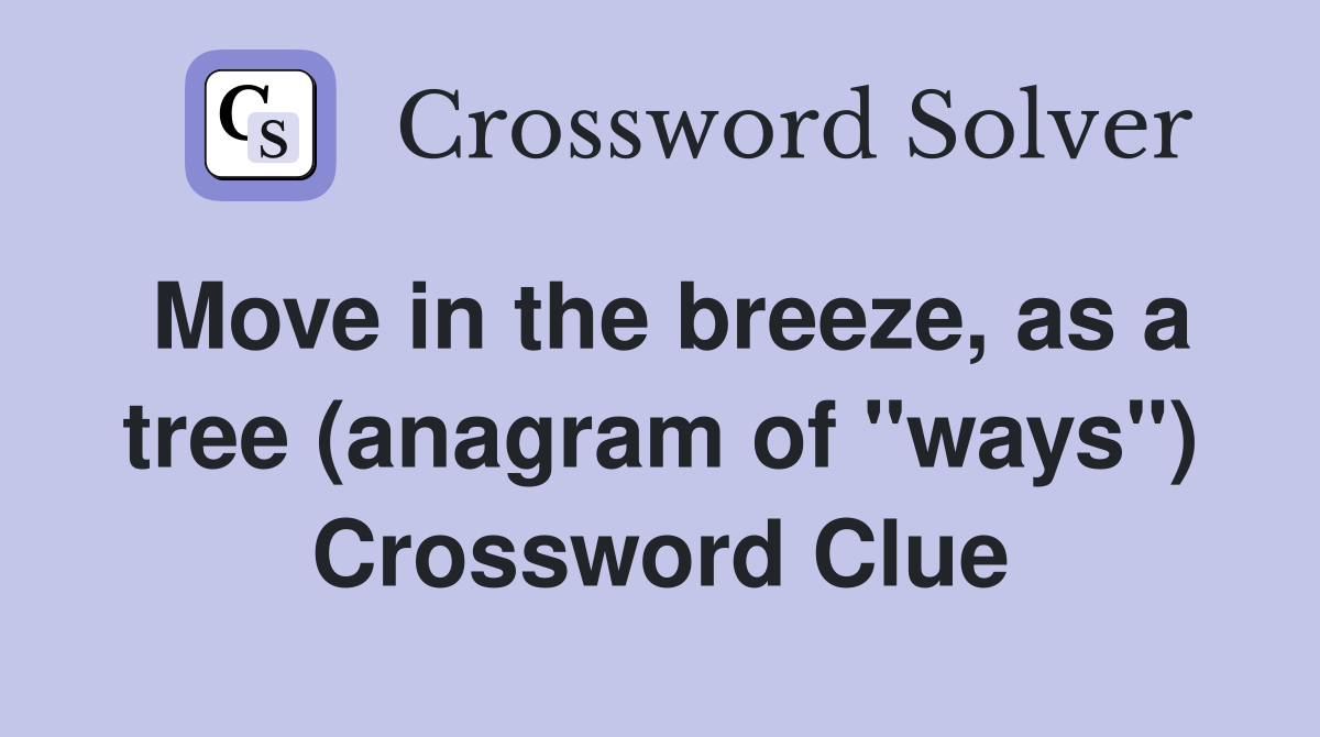 Move in the breeze, as a tree (anagram of "ways") Crossword Clue