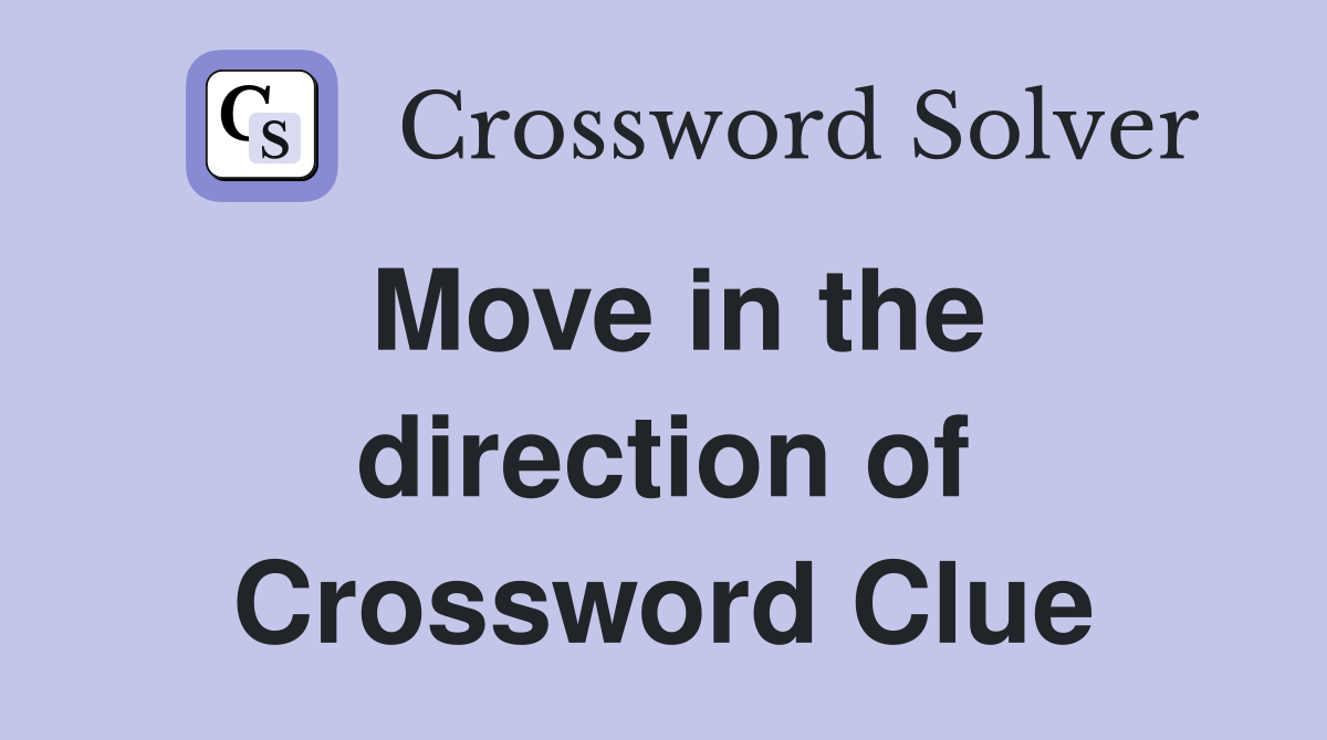 Move in the direction of Crossword Clue
