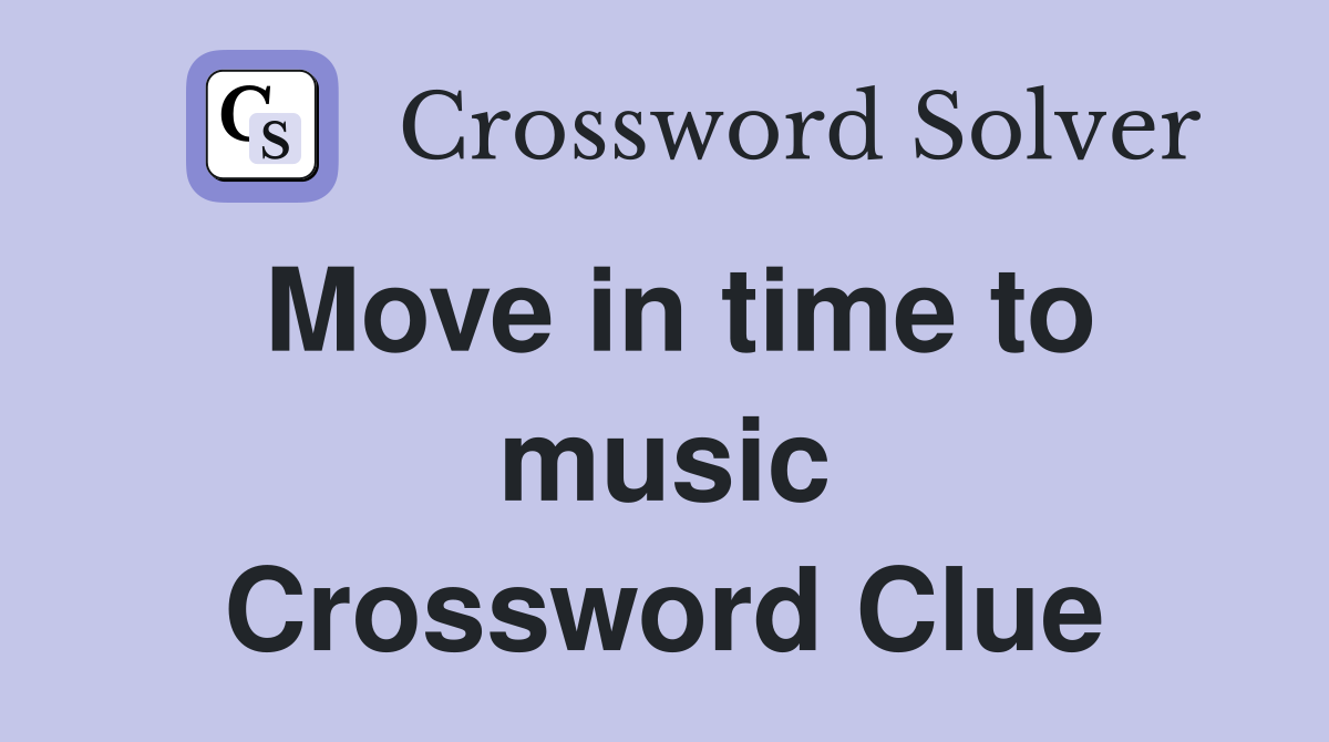 Move in time to music Crossword Clue
