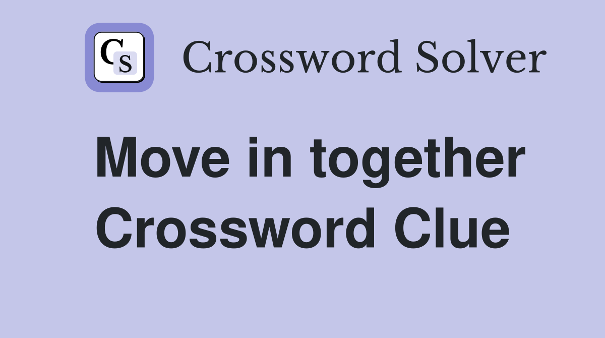 Move in together Crossword Clue