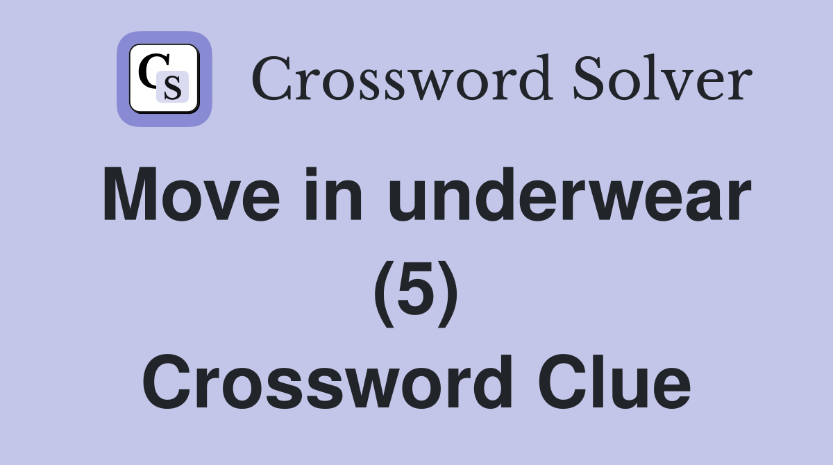 Move in underwear (5) Crossword Clue