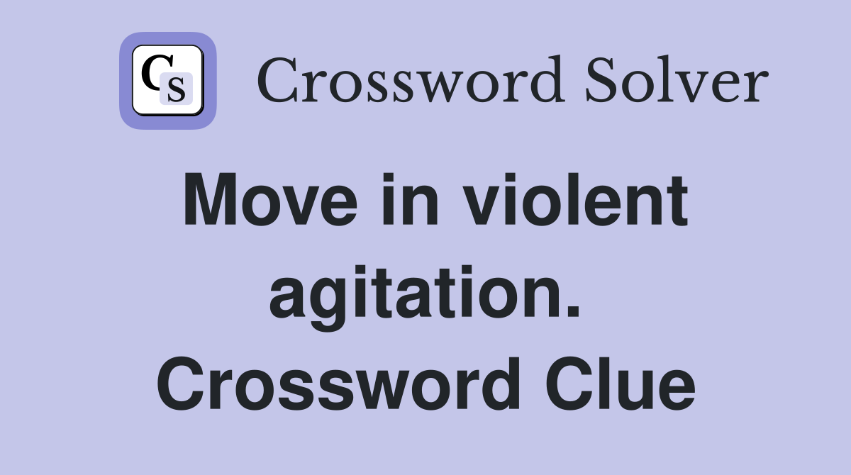 Move in violent agitation. Crossword Clue