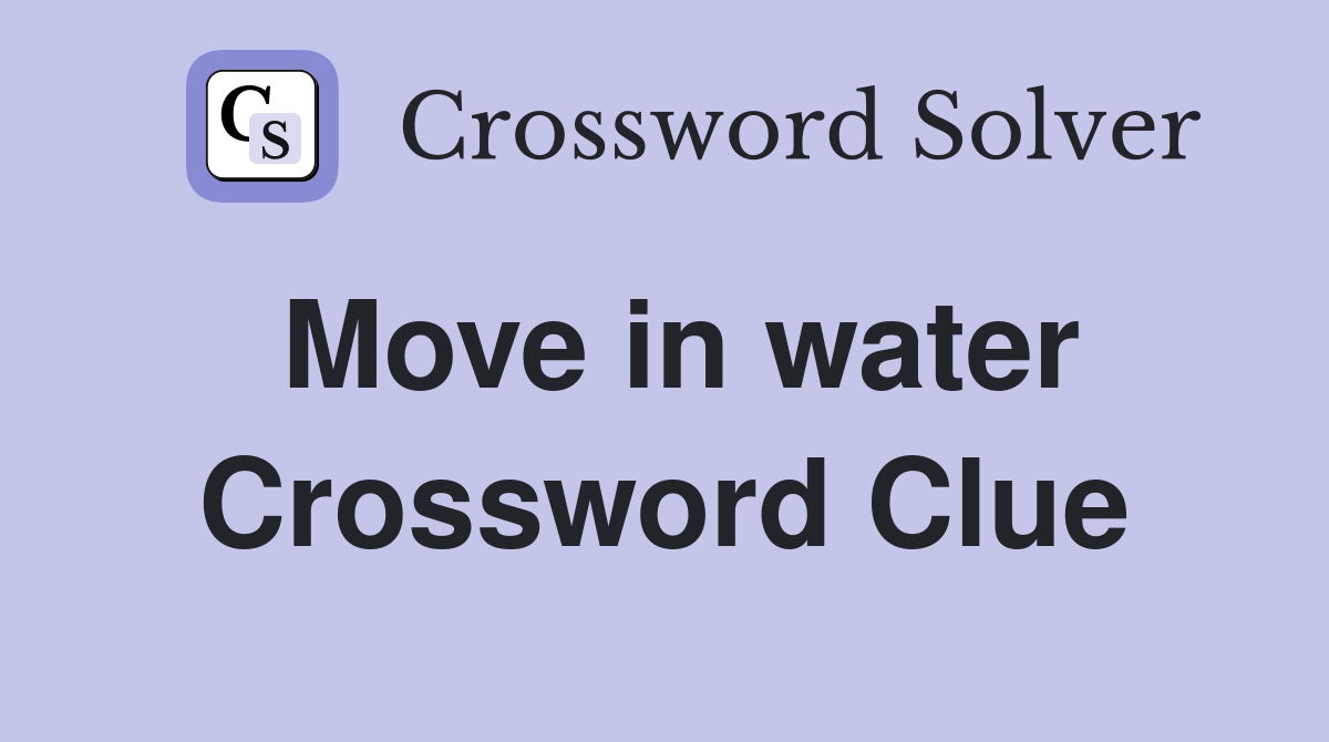 Move in water Crossword Clue