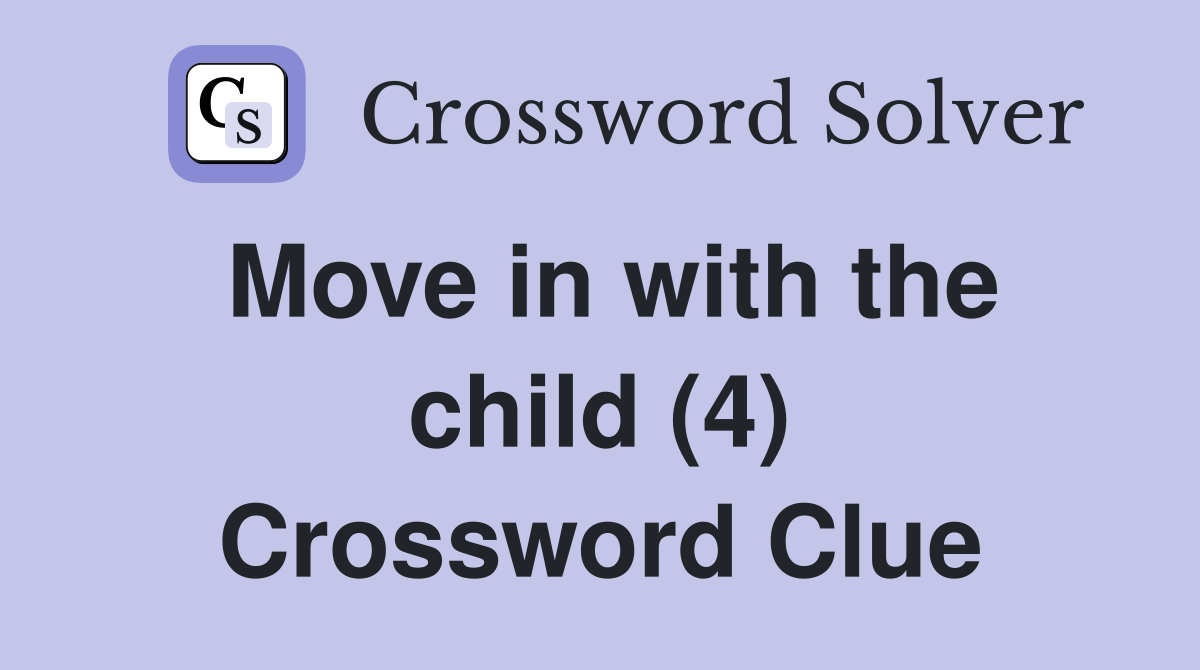 Move in with the child (4) Crossword Clue