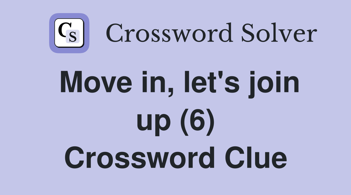 Move in, let's join up (6) Crossword Clue