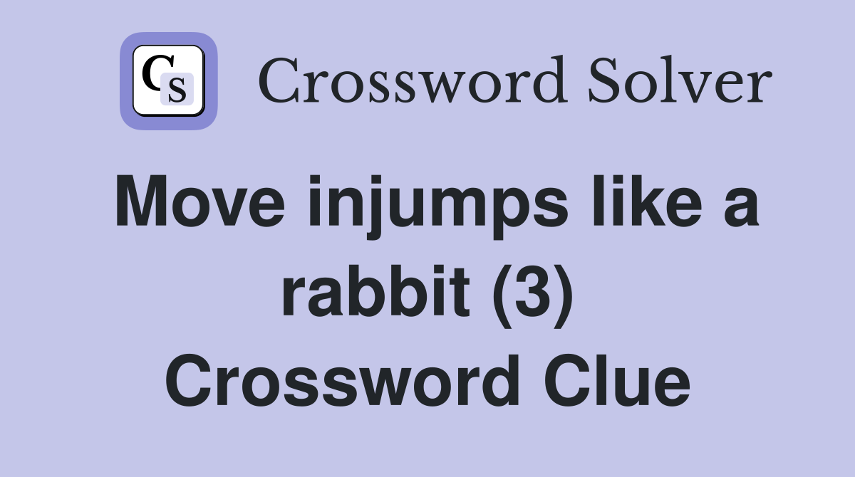 Move injumps like a rabbit (3) Crossword Clue