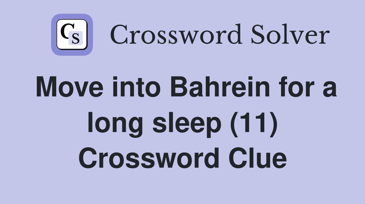 Move into Bahrein for a long sleep (11) Crossword Clue
