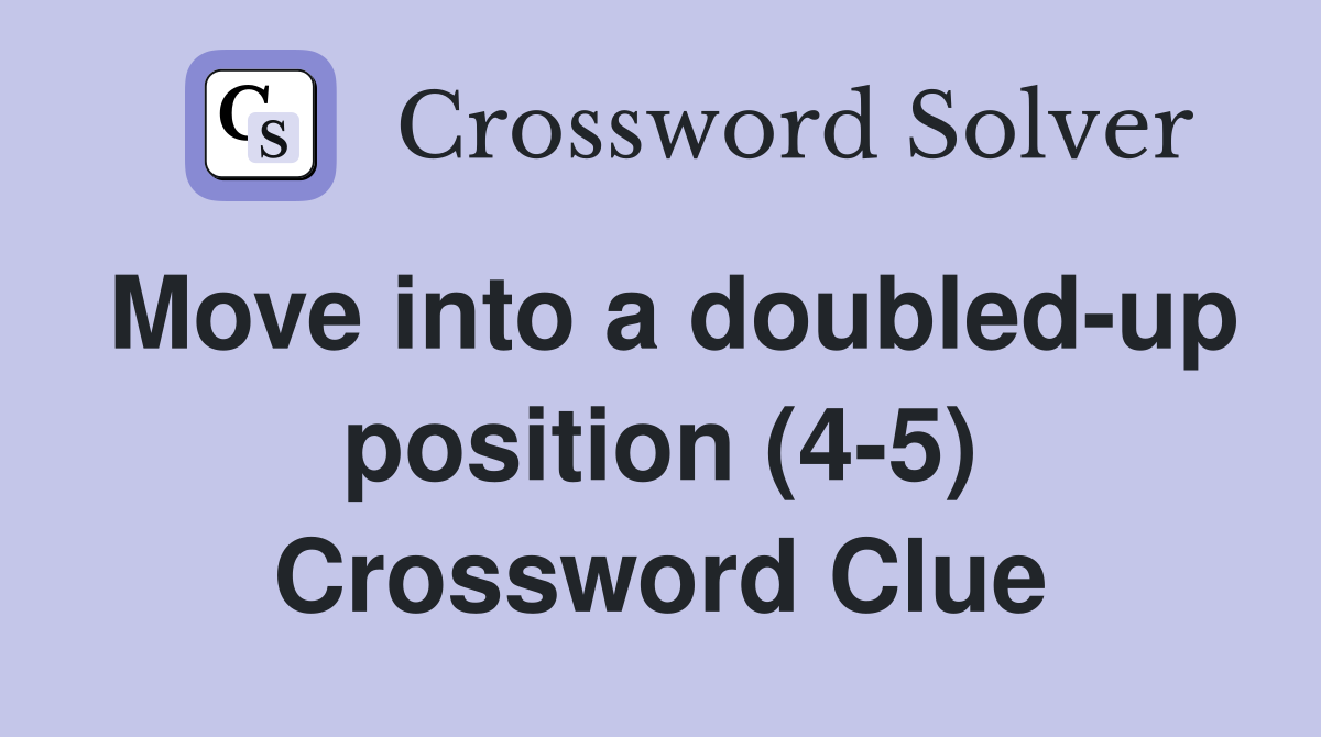 Move into a doubled-up position (4-5) Crossword Clue