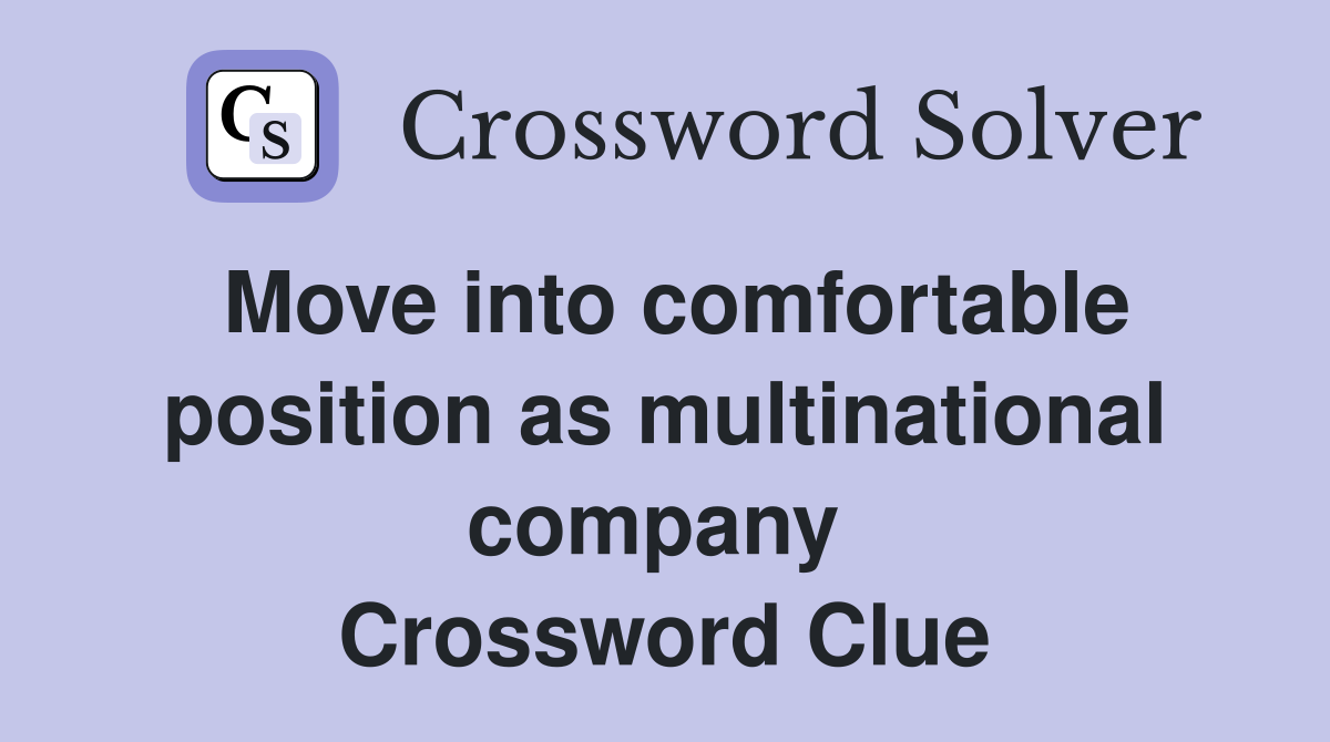 Move into comfortable position as multinational company  Crossword Clue