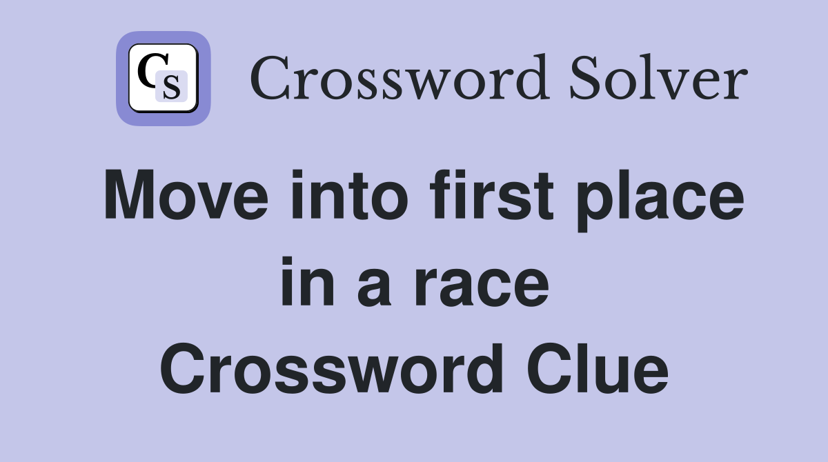 Move into first place in a race Crossword Clue