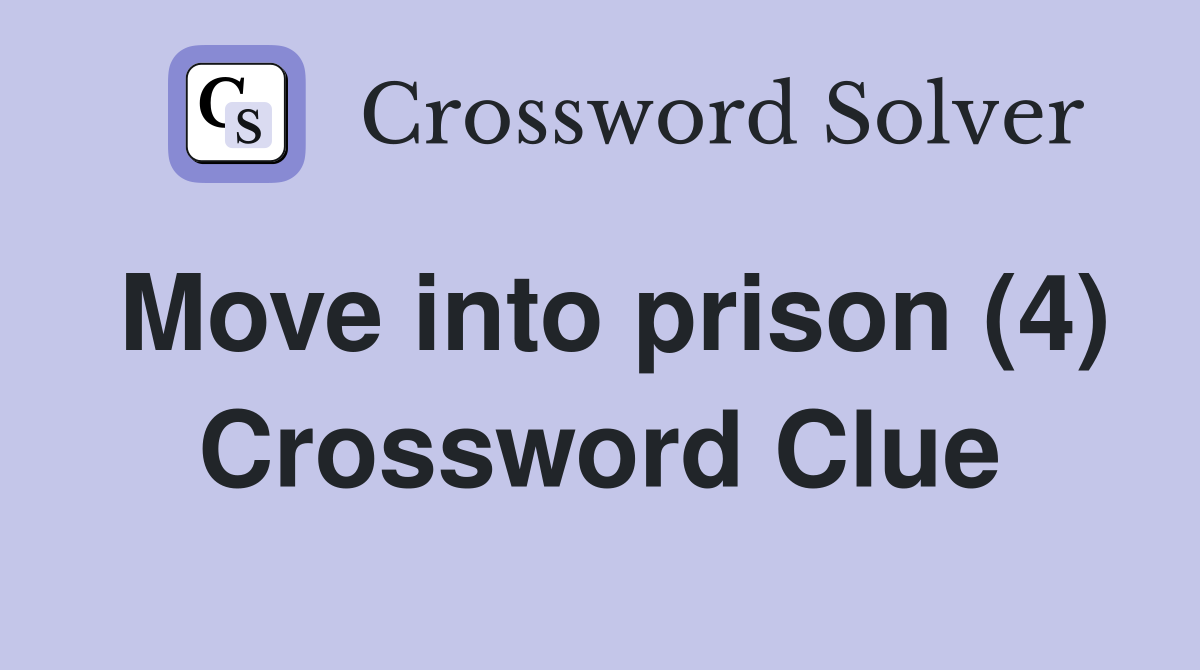 Move into prison (4) Crossword Clue