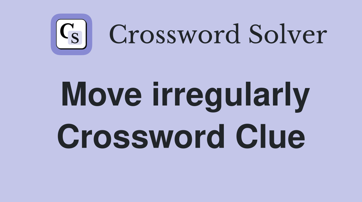 Move irregularly Crossword Clue
