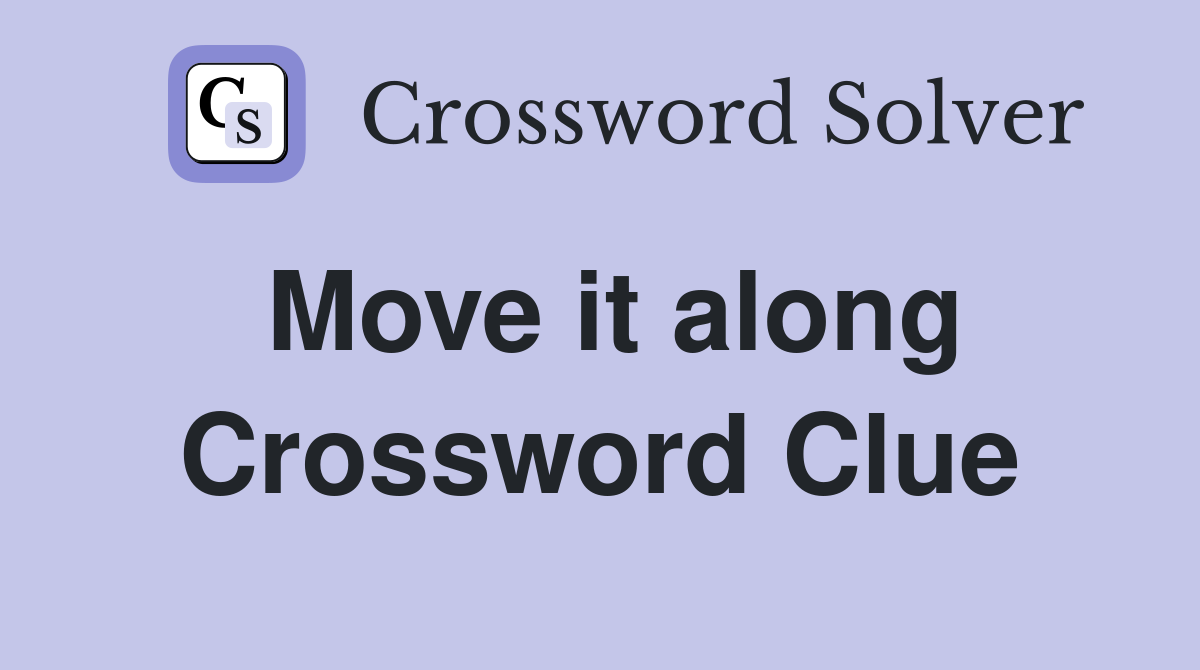 Move it along Crossword Clue