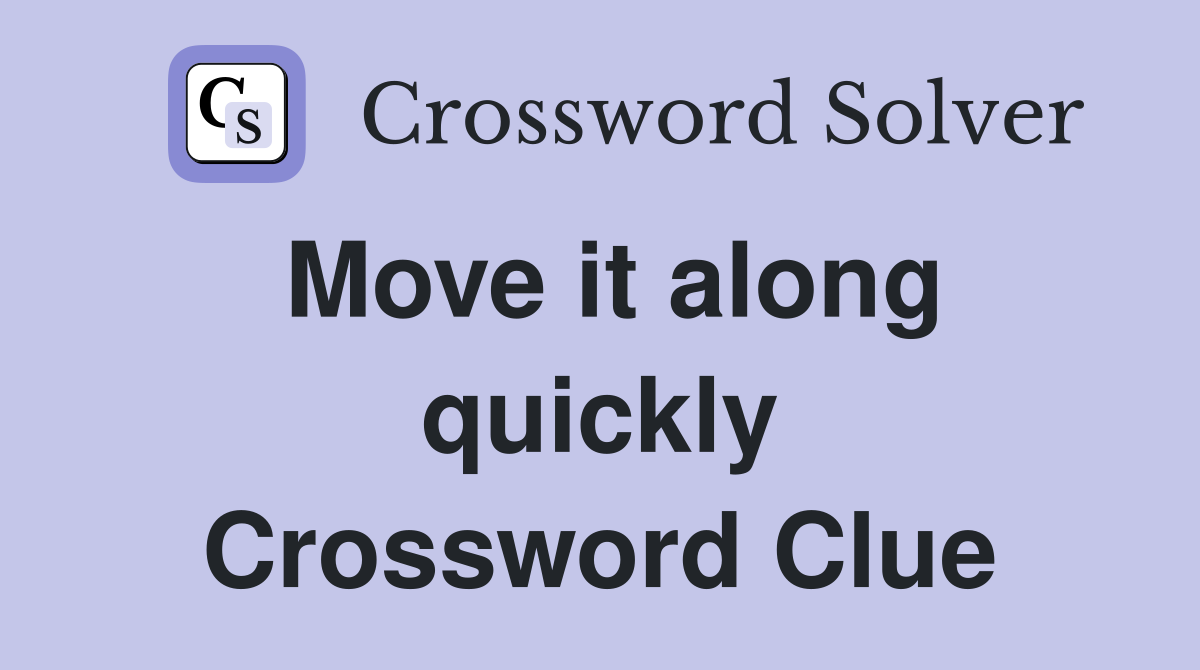 Move it along quickly Crossword Clue