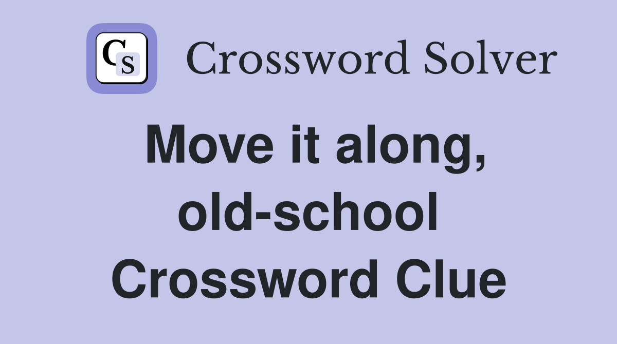 Move it along, old-school Crossword Clue