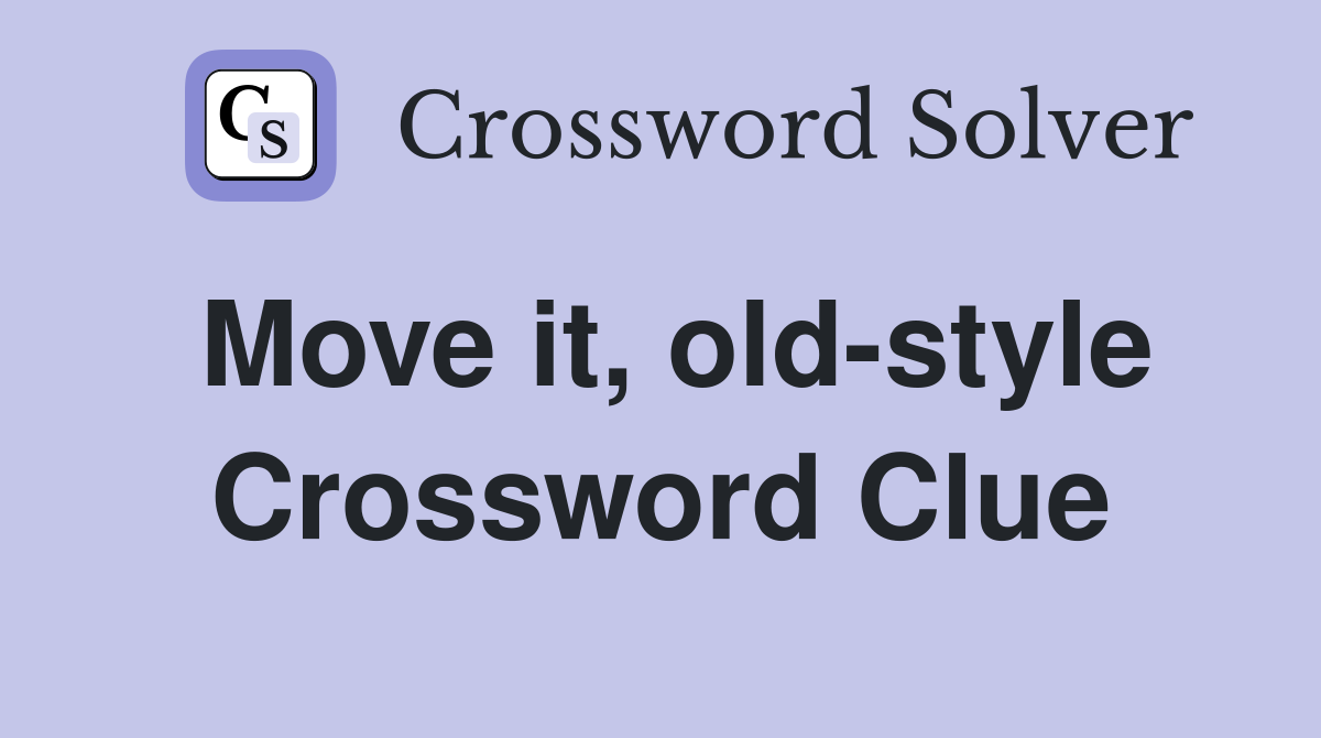 Move it, old-style Crossword Clue