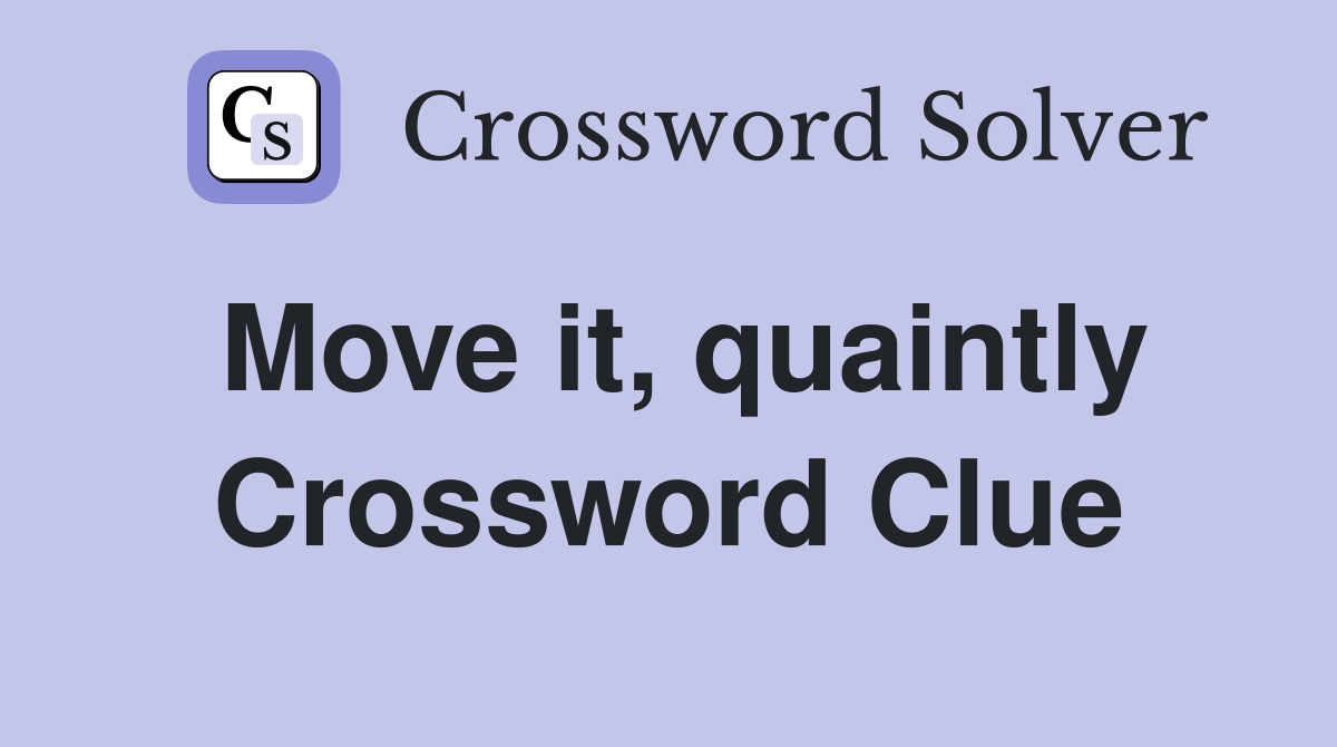 Move it, quaintly Crossword Clue