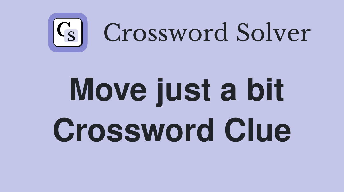 Move just a bit Crossword Clue