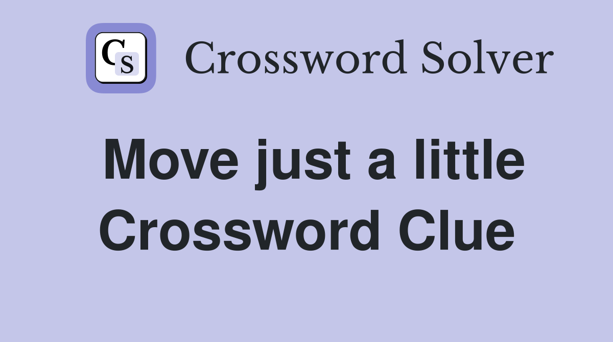Move just a little Crossword Clue