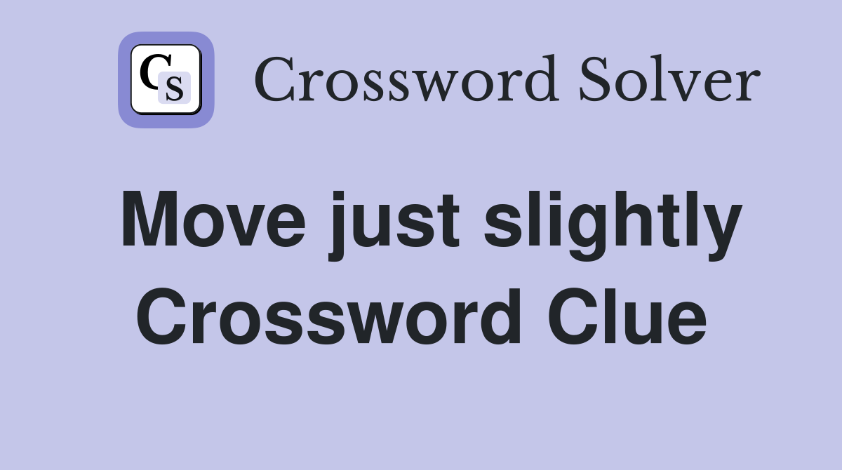 Move just slightly Crossword Clue