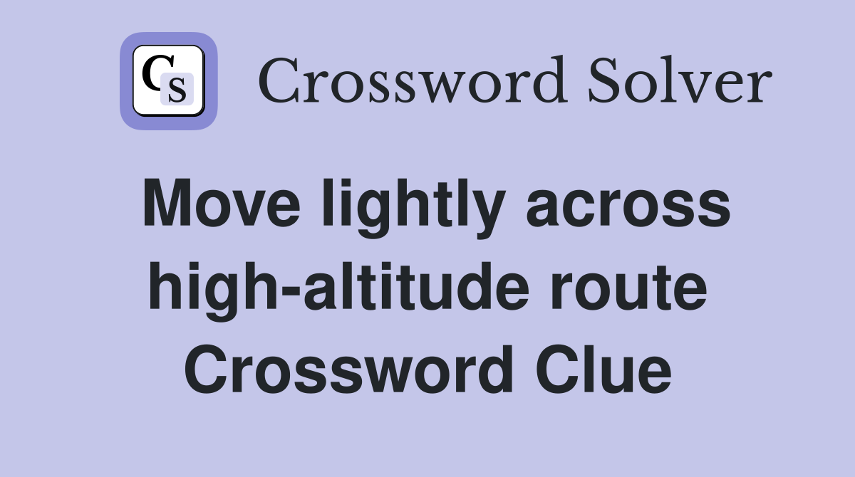 Move lightly across high-altitude route Crossword Clue