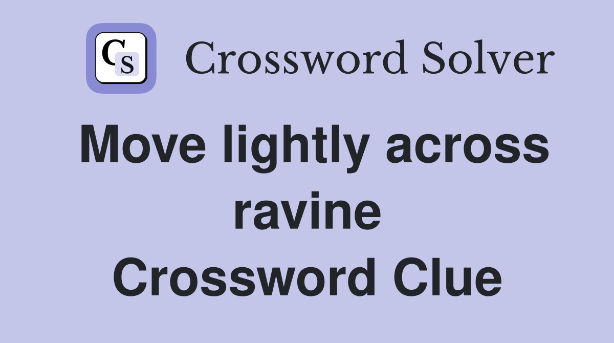 Move lightly across ravine Crossword Clue