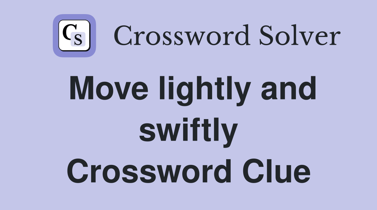 Move lightly and swiftly Crossword Clue