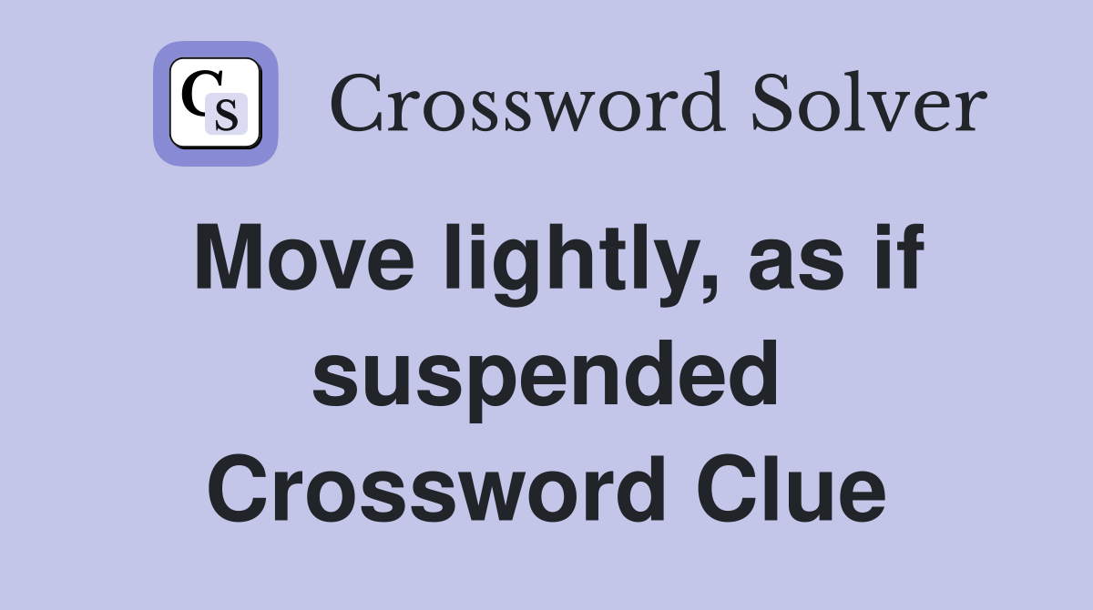 Move lightly, as if suspended Crossword Clue