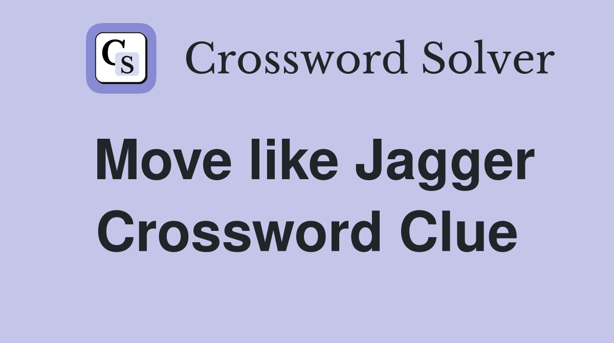 Move like Jagger Crossword Clue