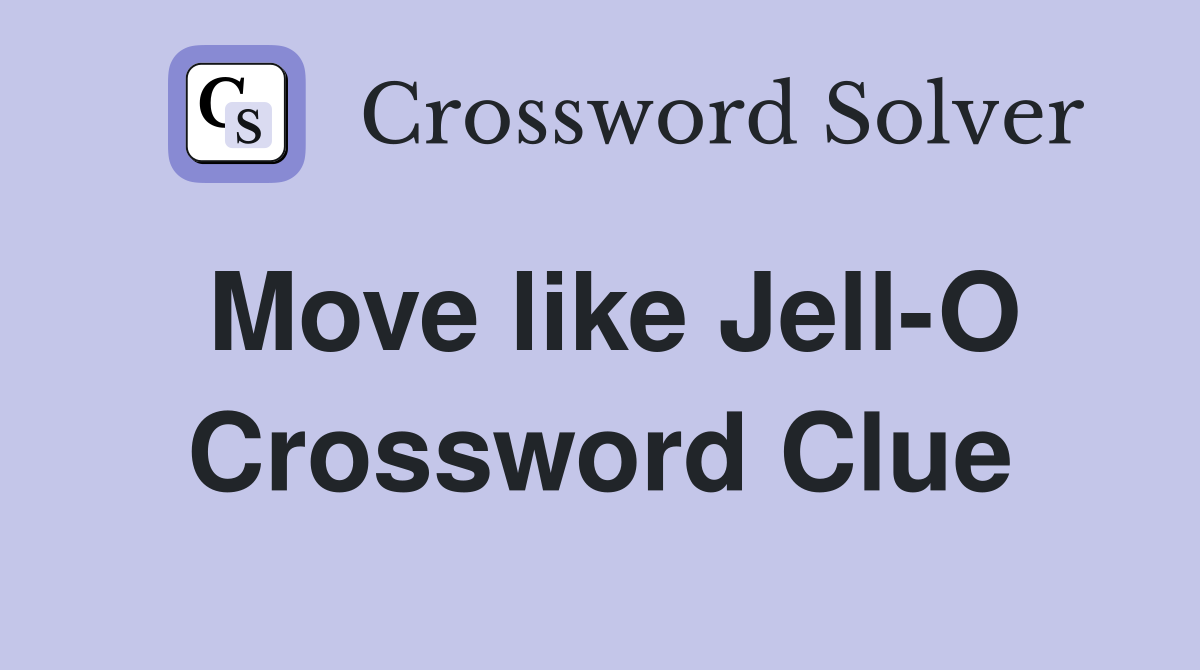 Move like Jell-O Crossword Clue
