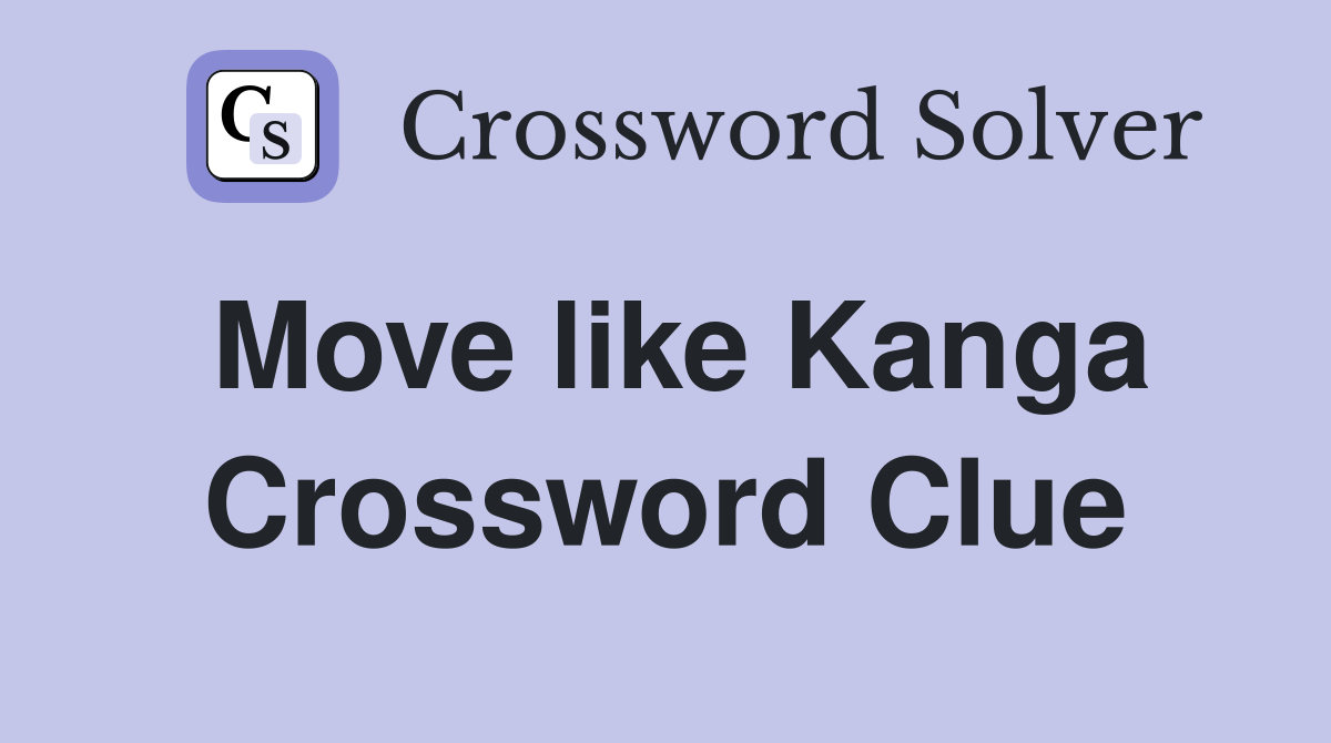 Move like Kanga Crossword Clue