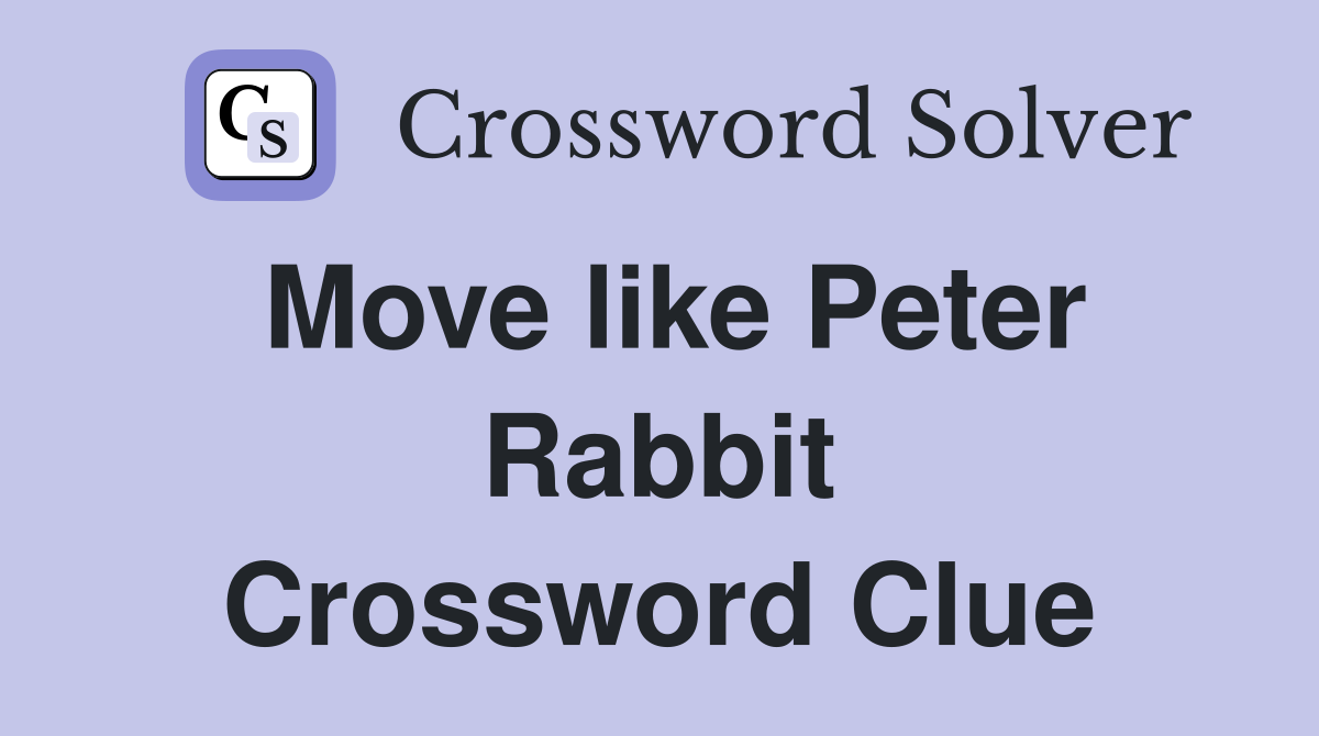 Move like Peter Rabbit Crossword Clue
