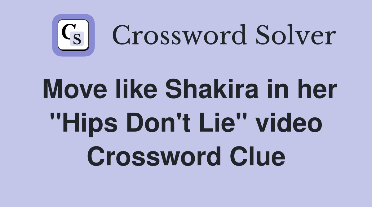 Move like Shakira in her "Hips Don't Lie" video Crossword Clue