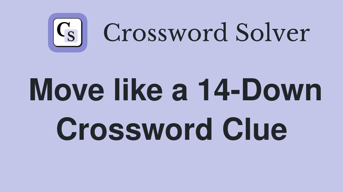Move like a 14-Down Crossword Clue