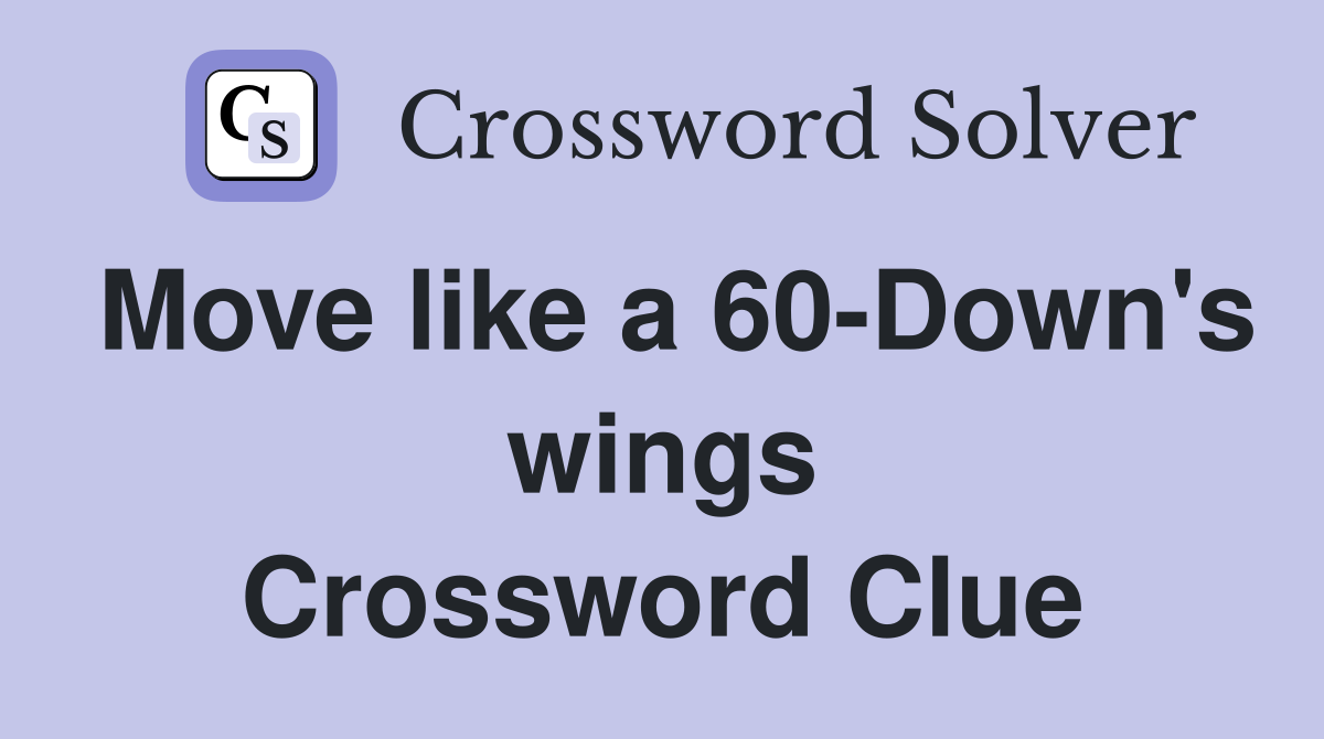 Move like a 60-Down's wings Crossword Clue
