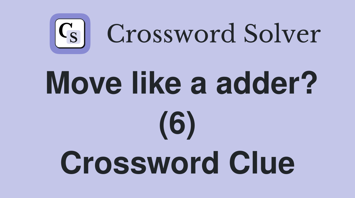 Move like a adder? (6) Crossword Clue